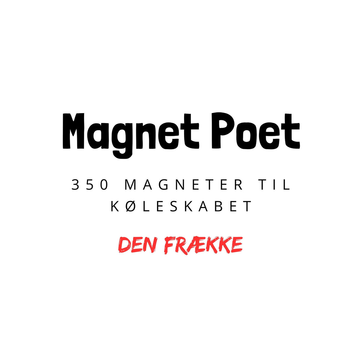 MagnetPoet DEN FRÆKKE dansk - Køleskabspoesi (350 stk.)